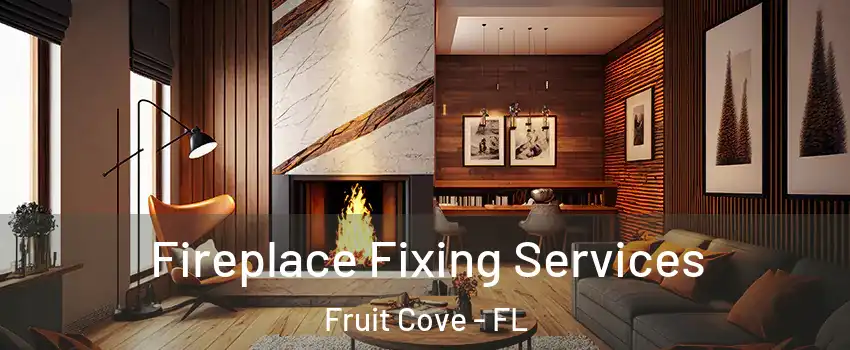  Fireplace Fixing Services Fruit Cove - FL