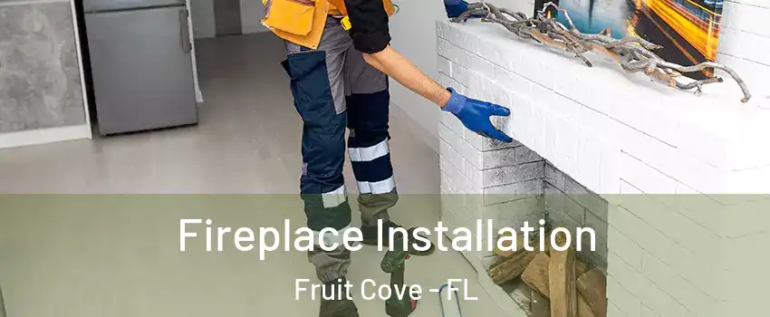  Fireplace Installation Fruit Cove - FL