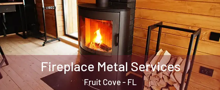  Fireplace Metal Services Fruit Cove - FL