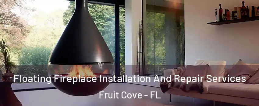  Floating Fireplace Installation And Repair Services Fruit Cove - FL