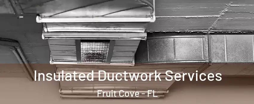  Insulated Ductwork Services Fruit Cove - FL