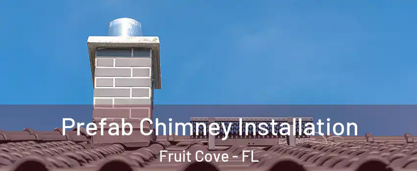  Prefab Chimney Installation Fruit Cove - FL
