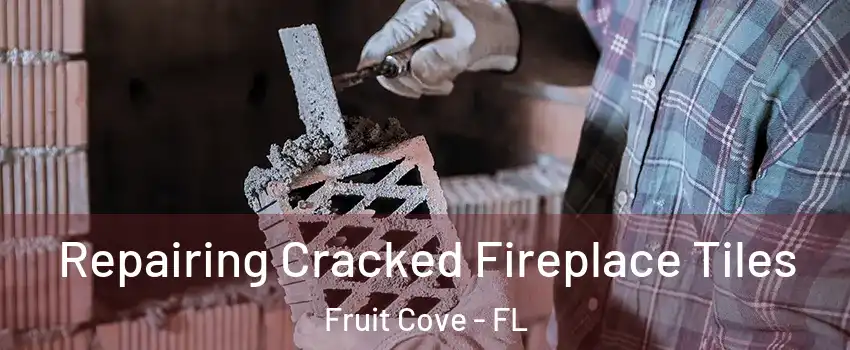  Repairing Cracked Fireplace Tiles Fruit Cove - FL